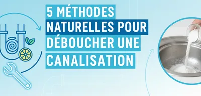 5 méthodes naturelles pour déboucher une canalisation