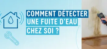 Comment détecter une fuite d'eau chez soi ?